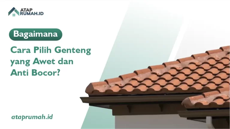 Bagaimana Cara Pilih Genteng yang Awet dan Anti Bocor?