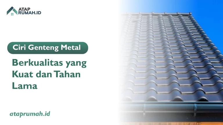 Ciri Genteng Metal Berkualitas yang Kuat dan Tahan Lama