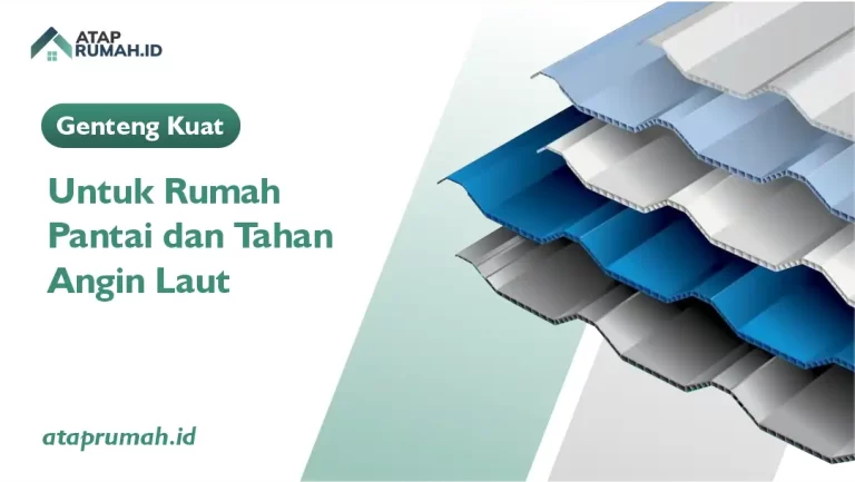 Genteng Kuat untuk Rumah Pantai dan Tahan Angin Laut