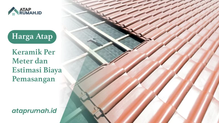 Harga Atap Keramik Per Meter dan Estimasi Biaya Pemasangan