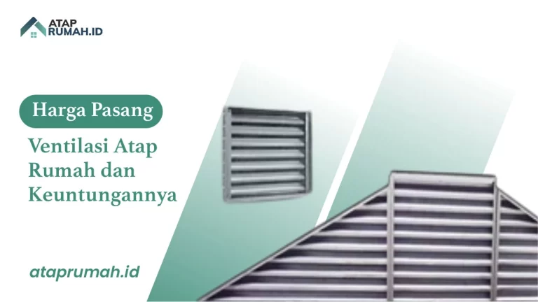Harga Pasang Ventilasi Atap Rumah dan Keuntungannya