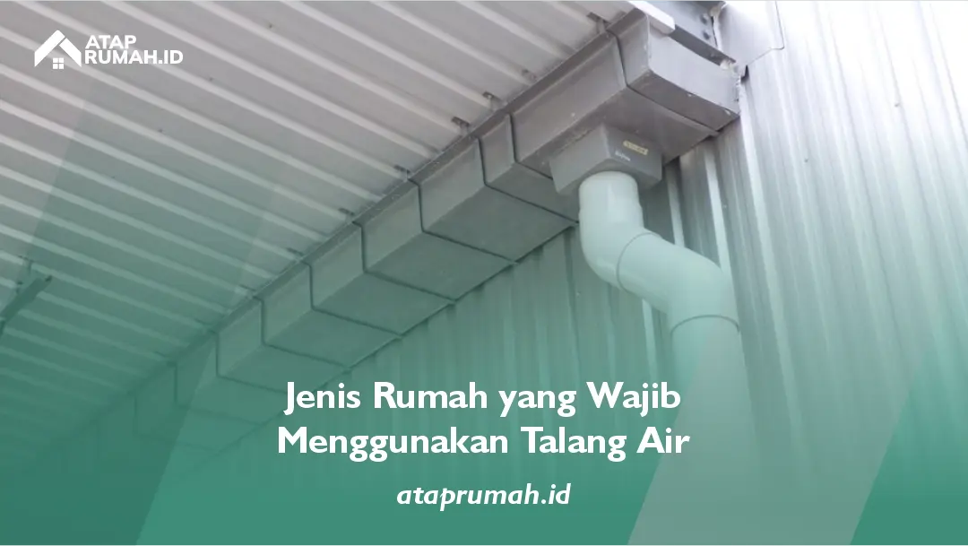 Jenis Rumah yang Wajib Menggunakan Talang Air
