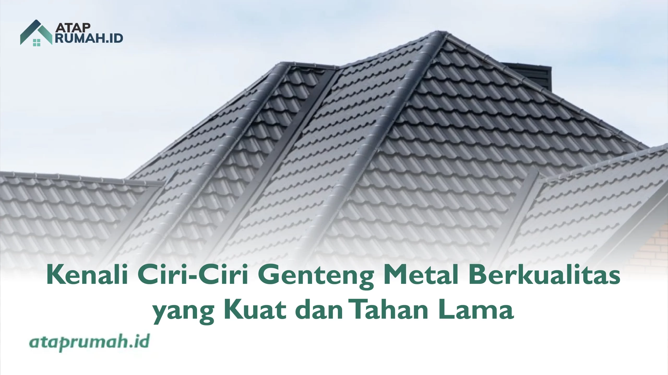 Kenali Ciri-Ciri Genteng Metal Berkualitas yang Kuat dan Tahan Lama