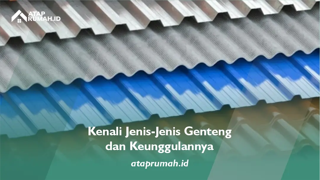 Kenali Jenis-Jenis Genteng dan Keunggulannya