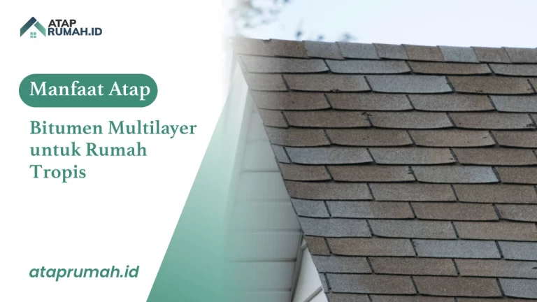Manfaat Atap Bitumen Multilayer untuk Rumah Tropis