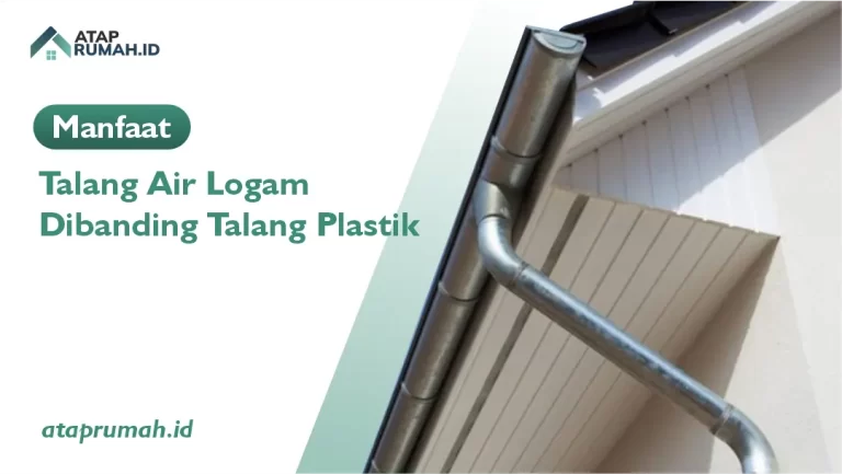 Manfaat Talang Air Logam Dibanding Talang Plastik