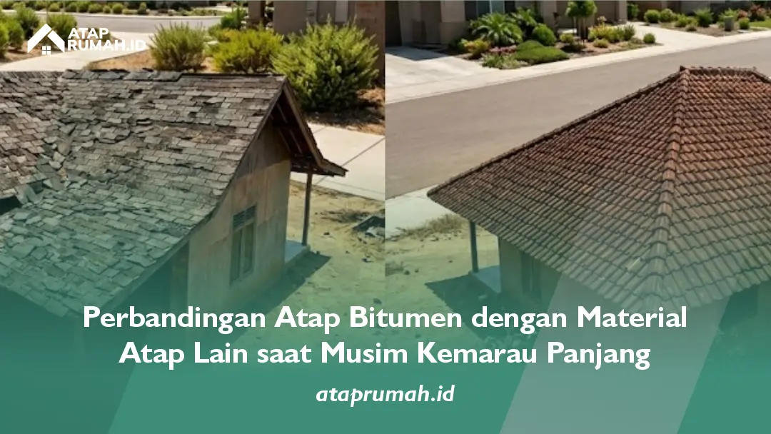 Perbandingan Atap Bitumen dengan Material Atap Lain saat Musim Kemarau Panjang