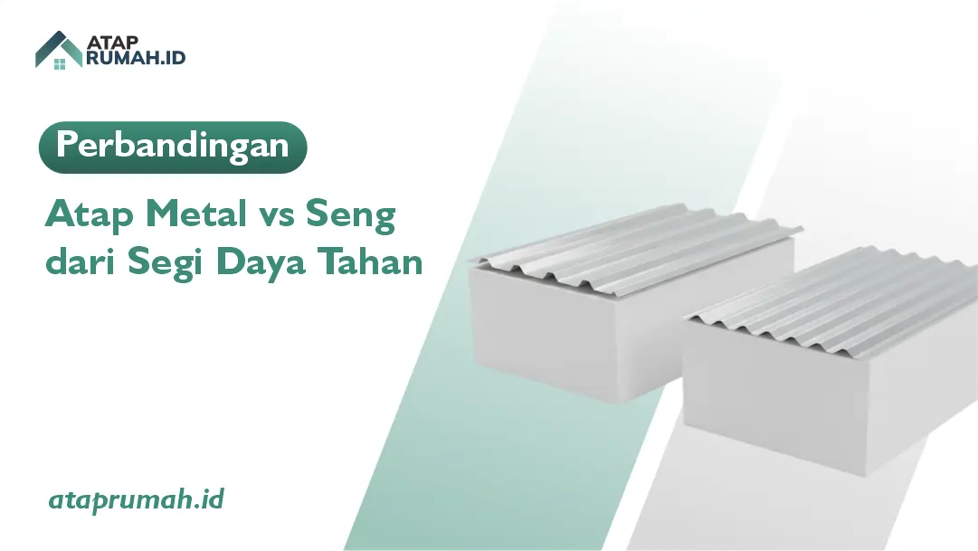 Perbandingan Atap Metal vs Seng dari Segi Daya Tahan
