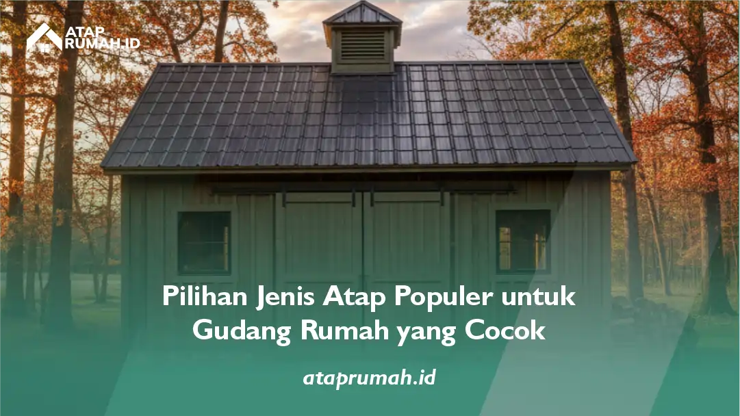 Pilihan Genteng Metal untuk Gudang Rumah yang Coco
