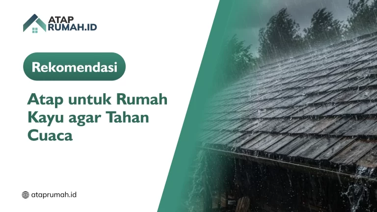 Rekomendasi Atap untuk Rumah Kayu agar Tahan Cuaca