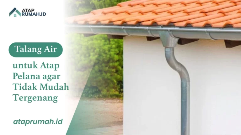 Talang Air untuk Atap Pelana agar Tidak Mudah Tergenang