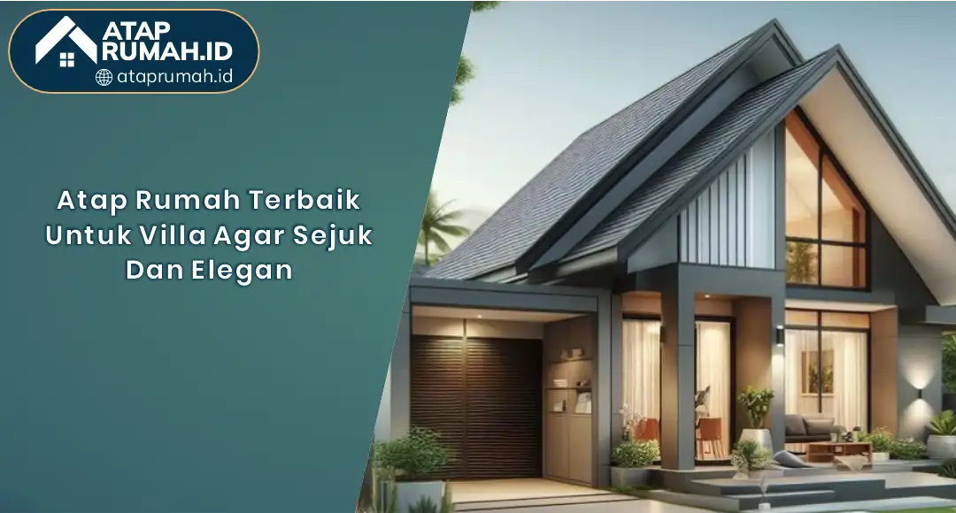 01 Atap Rumah Terbaik Untuk Villa Agar Sejuk Dan Elegan