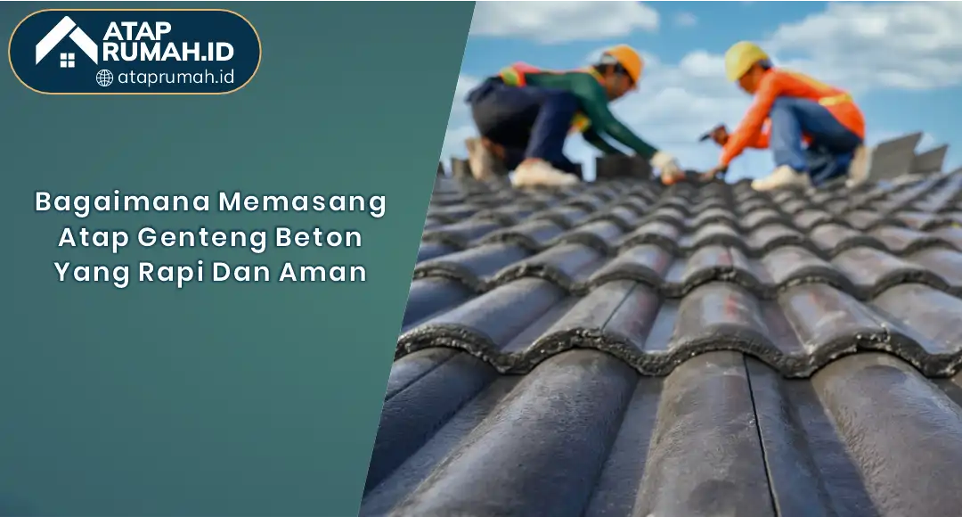 01 Bagaimana Memasang Atap Genteng Beton Yang Rapi Dan Aman