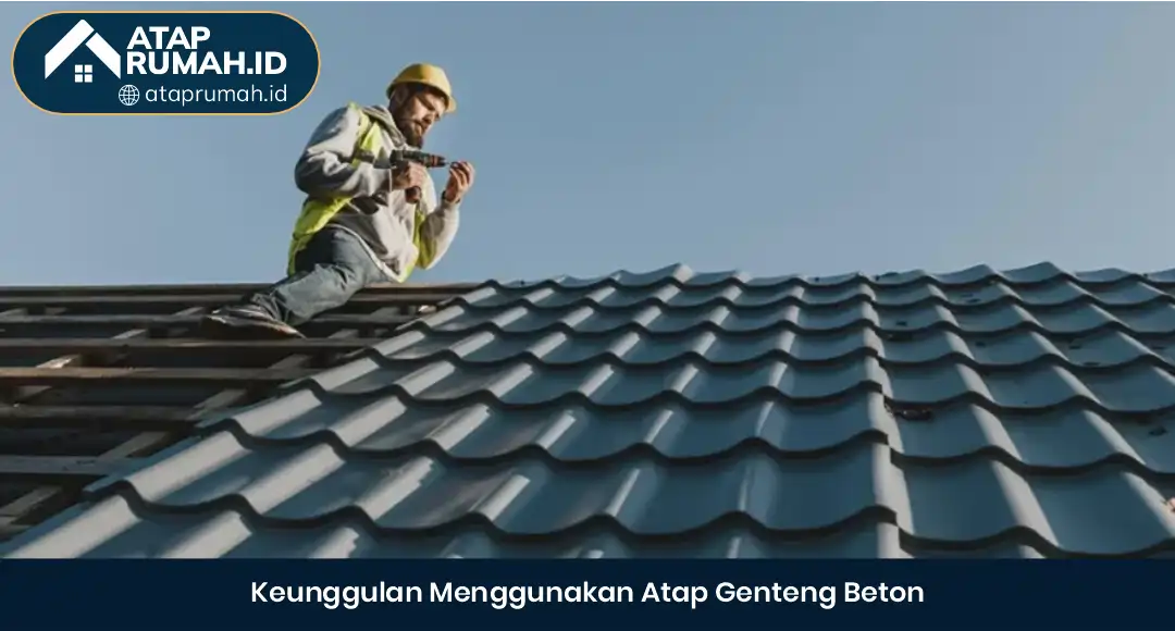02 Keunggulan Menggunakan Atap Genteng Beton
