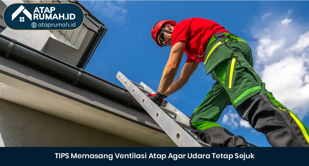 04 TIPS Memasang Ventilasi Atap Agar Udara Tetap Sejuk
