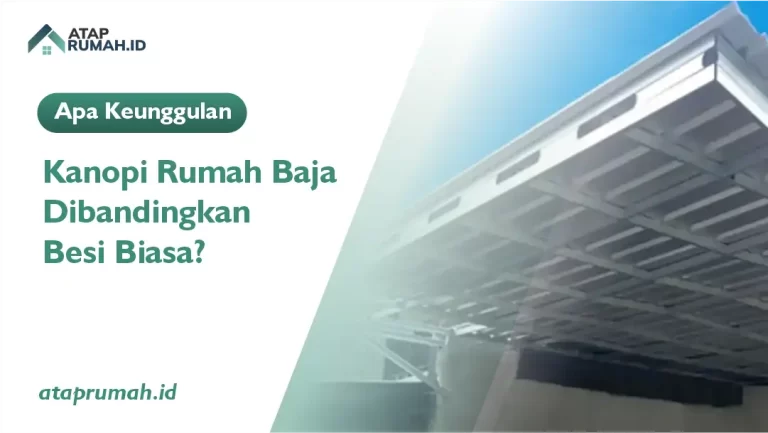 Apa Keunggulan Kanopi Rumah Baja Dibandingkan Besi Biasa
