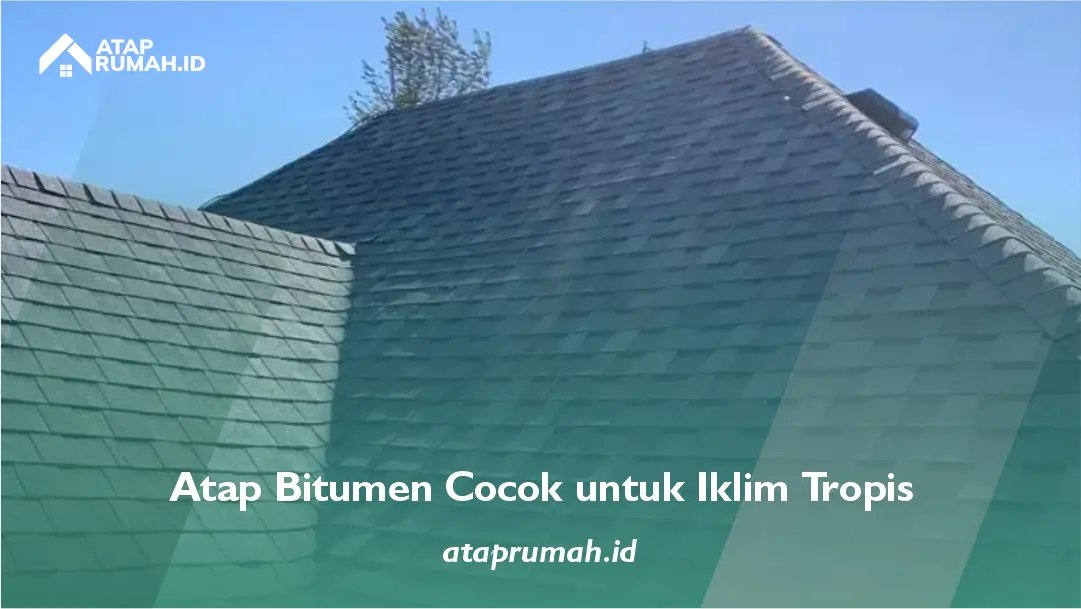 Atap Bitumen Cocok untuk Iklim Tropis