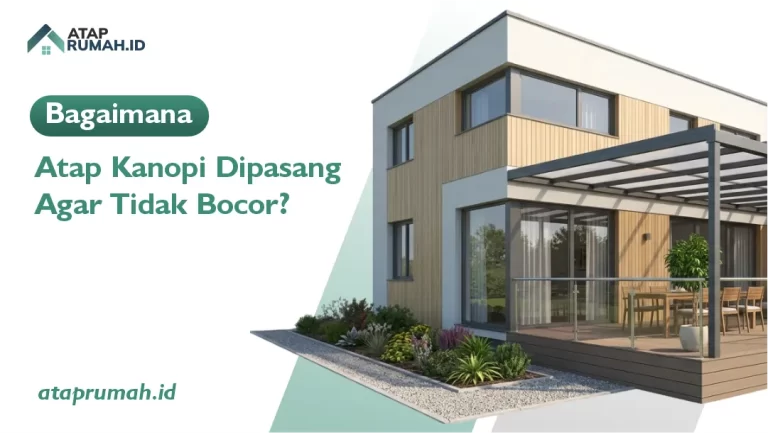 Bagaimana Atap Kanopi Dipasang Agar Tidak Bocor