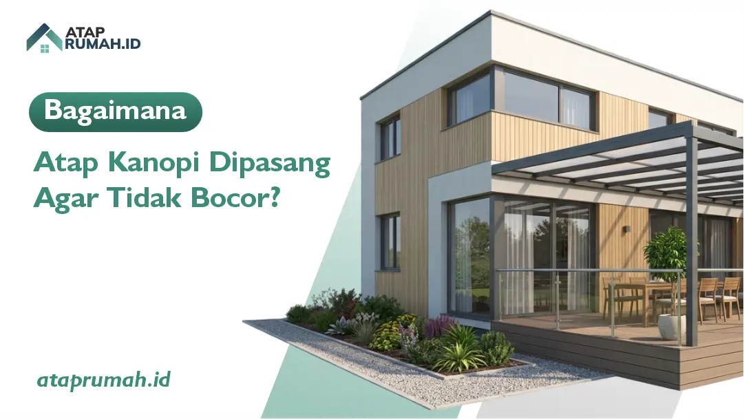 Bagaimana Atap Kanopi Dipasang Agar Tidak Bocor
