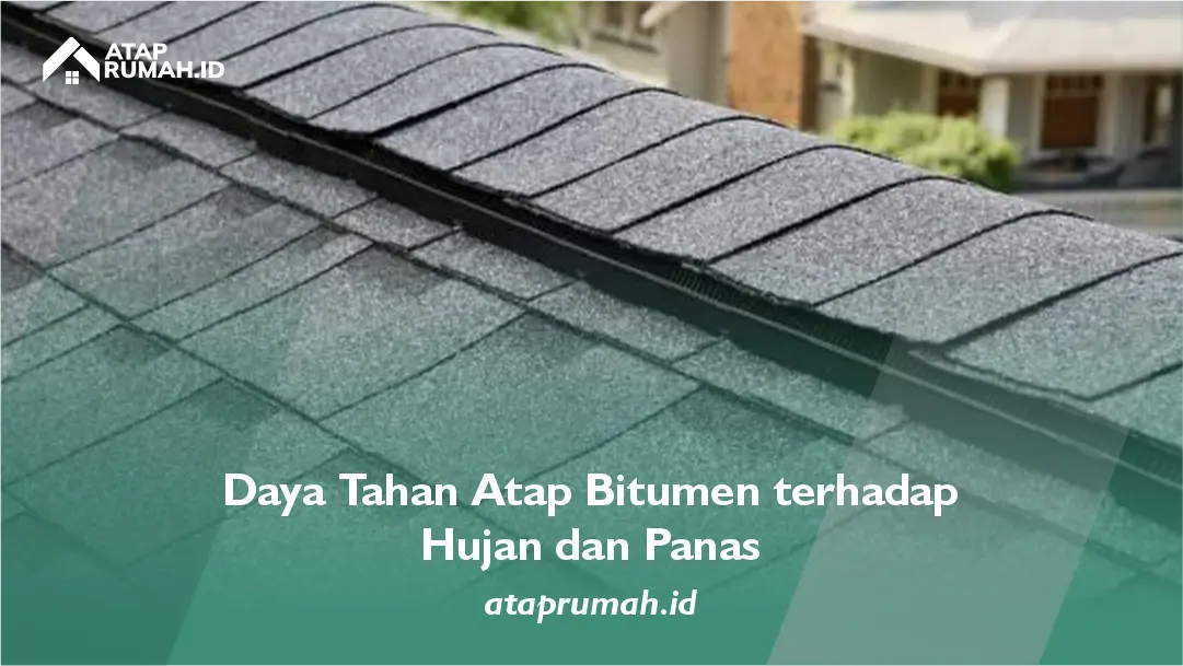 Daya Tahan Atap Bitumen terhadap Hujan dan Panas