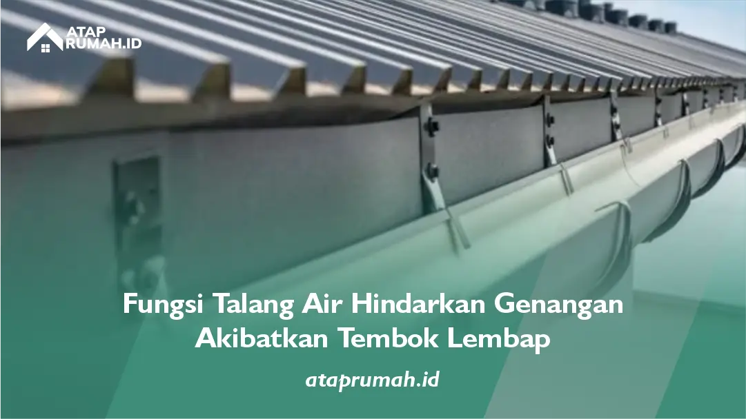 Fungsi Talang Air Hindarkan Genangan Akibatkan Tembok Lembap
