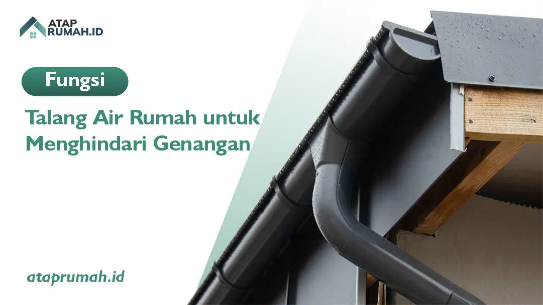 Fungsi Talang Air Rumah untuk Menghindari Genangan