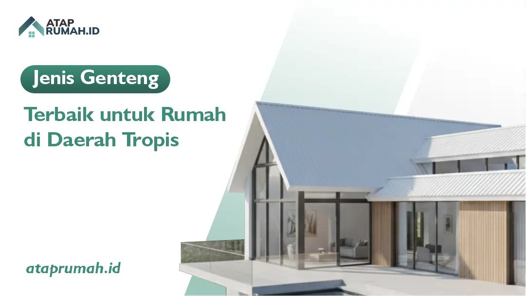 Jenis Genteng Terbaik untuk Rumah di Daerah Tropis