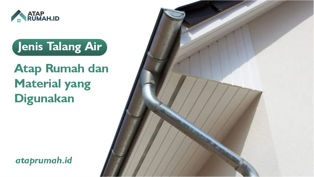 Jenis Talang Air Atap Rumah dan Material yang Digunakan