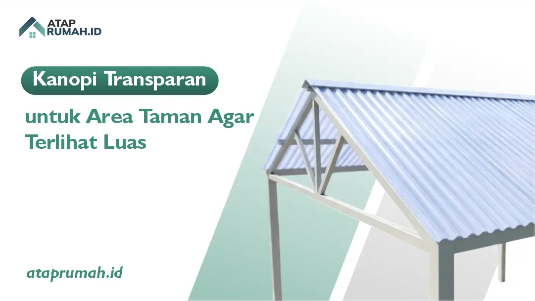 Kanopi Transparan untuk Area Taman Agar Terlihat Luas