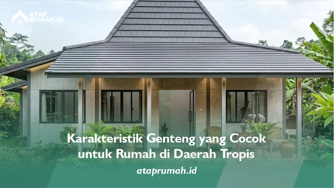 Karakteristik Genteng yang Cocok untuk Rumah di Daerah Tropis