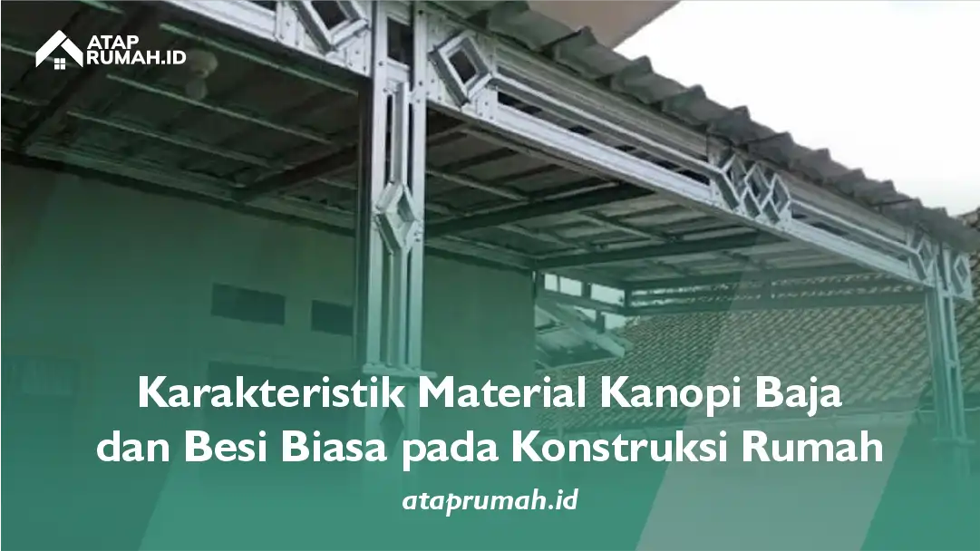 Karakteristik Material Kanopi Baja dan Besi Biasa pada Konstruksi Rumah
