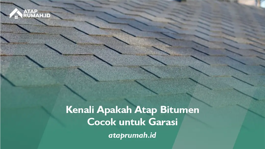 Kenali Apakah Atap Bitumen Cocok untuk Garasi