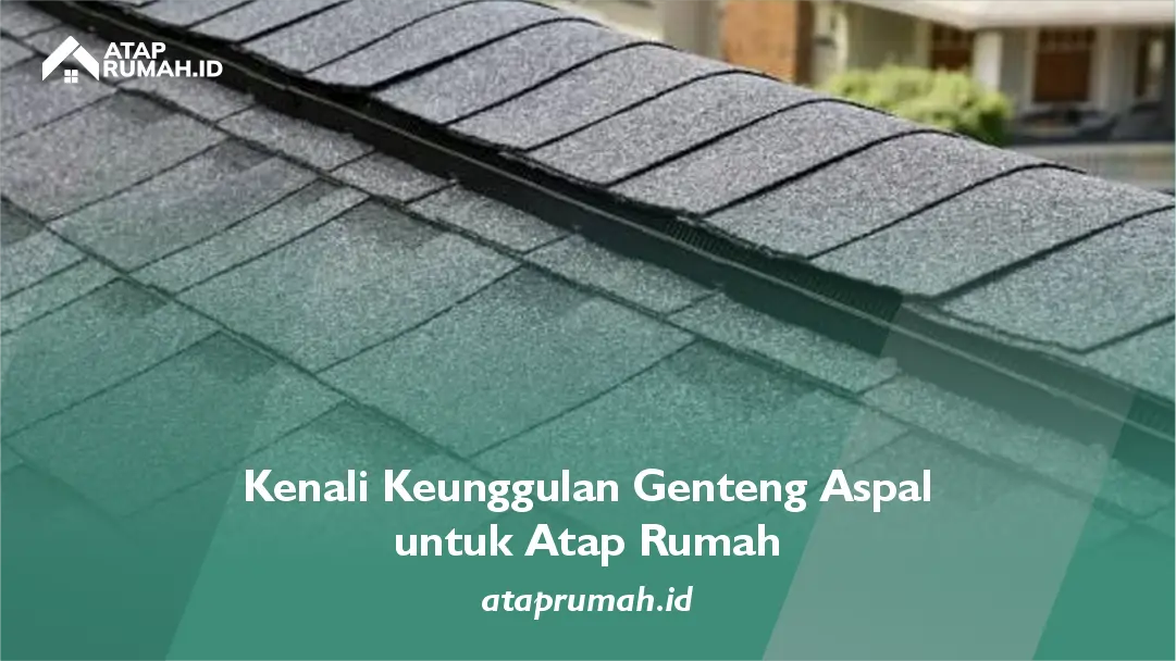 Kenali Keunggulan Genteng Aspal untuk Atap Rumah