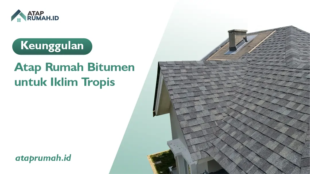 Keunggulan Atap Rumah Bitumen untuk Iklim Tropis