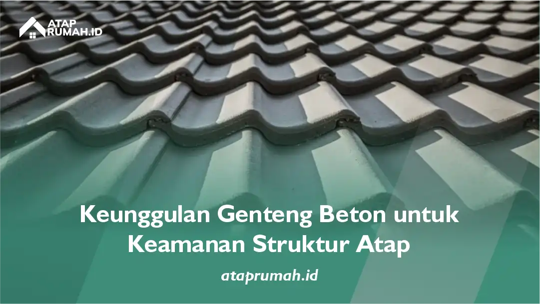 Keunggulan Genteng Beton untuk Keamanan Struktur Atap