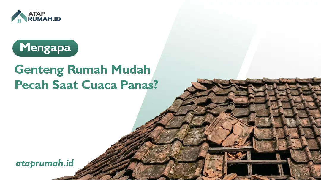 Mengapa Genteng Rumah Mudah Pecah Saat Cuaca Panas