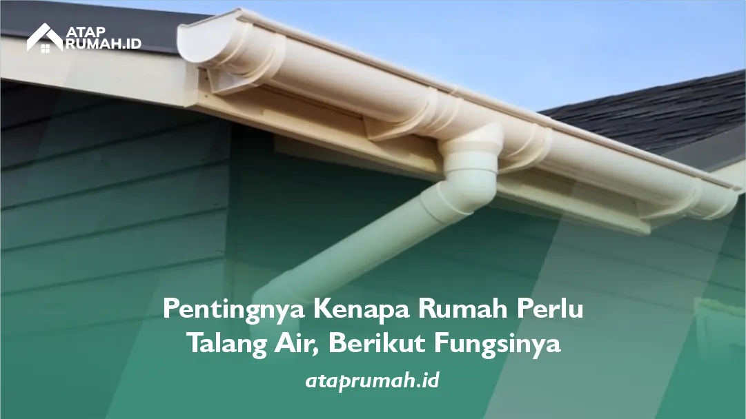 Pentingnya Kenapa Rumah Perlu Talang Air, Berikut Fungsinya