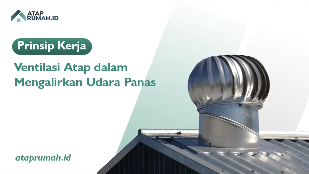 Prinsip Kerja Ventilasi Atap dalam Mengalirkan Udara Panas