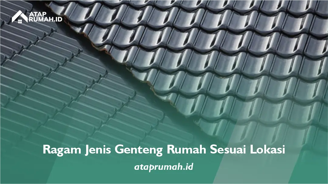Ragam Jenis Genteng Rumah Sesuai Lokasi