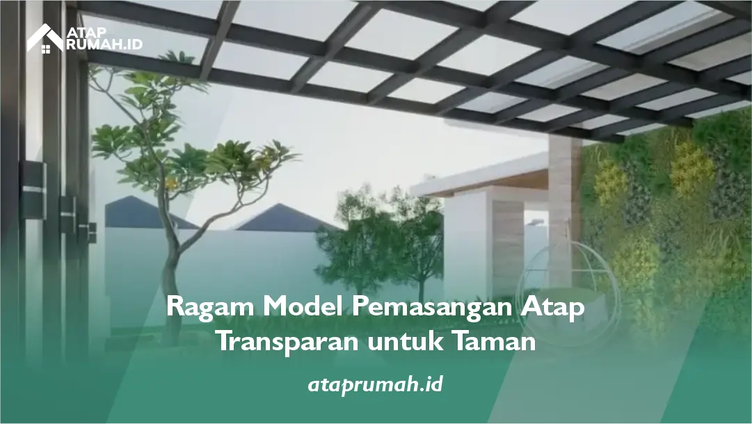 Ragam Model Pemasangan Atap Transparan untuk Taman