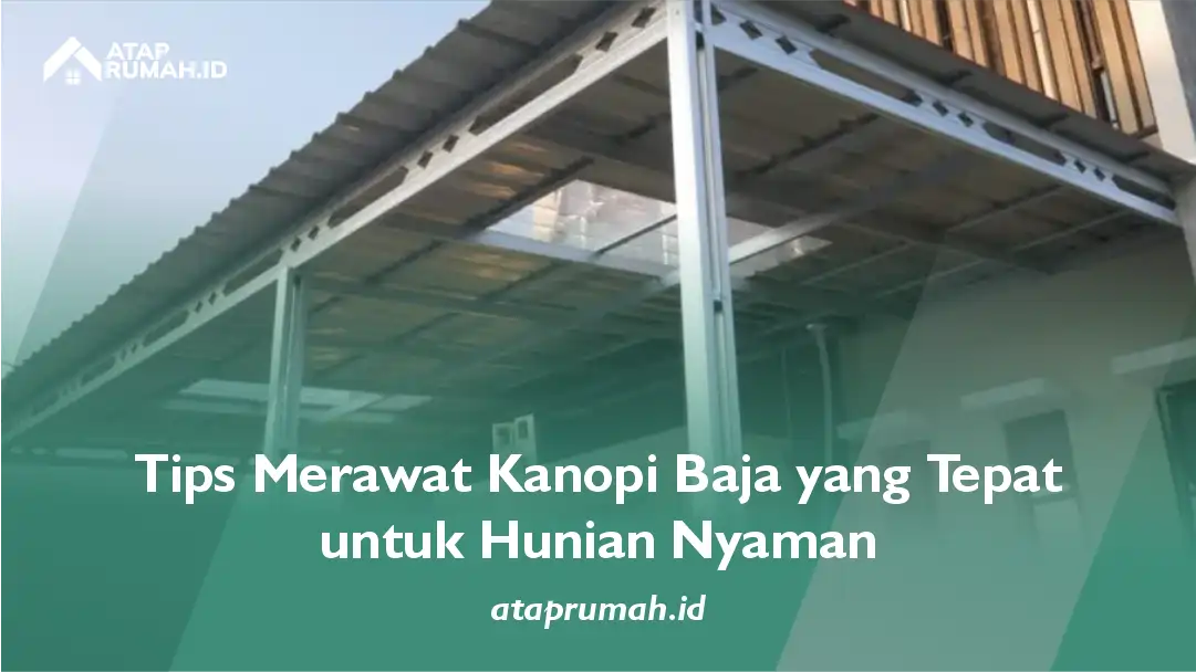Tips Merawat Kanopi Baja yang Tepat untuk Hunian Nyaman