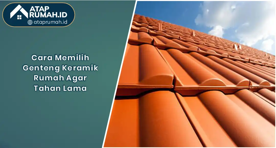 01 Cara Memilih Genteng Keramik Rumah Agar Tahan Lama