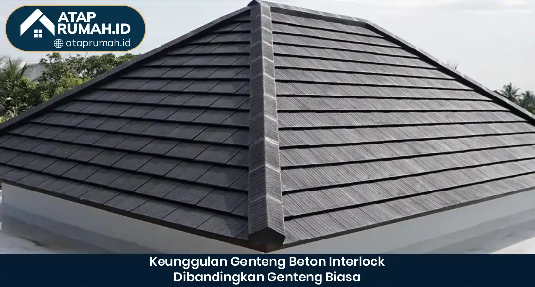 02 Keunggulan Genteng Beton Interlock Dibandingkan Genteng Biasa