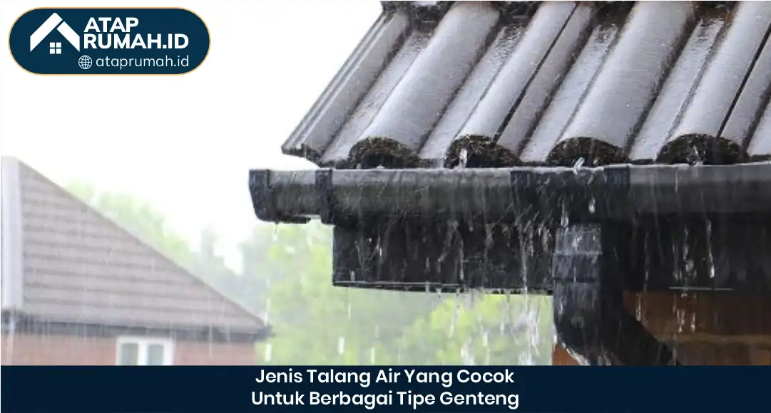 03 Jenis Talang Air Yang Cocok Untuk Berbagai Tipe Genteng