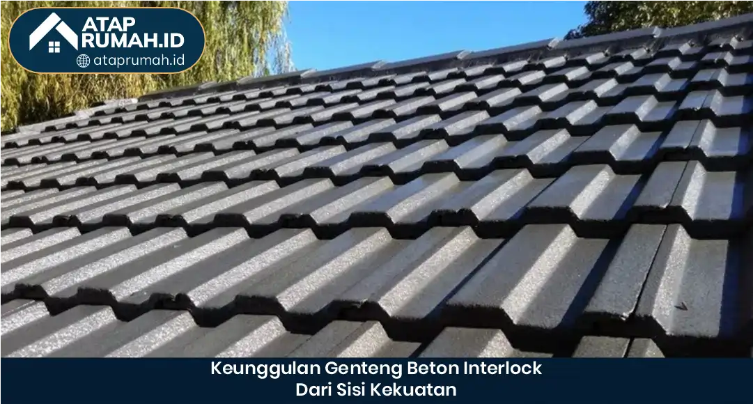 03 Keunggulan Genteng Beton Interlock Dari Sisi Kekuatan