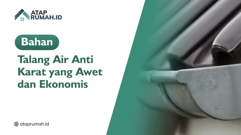 Bahan Talang Air Anti Karat yang Awet dan Ekonomis
