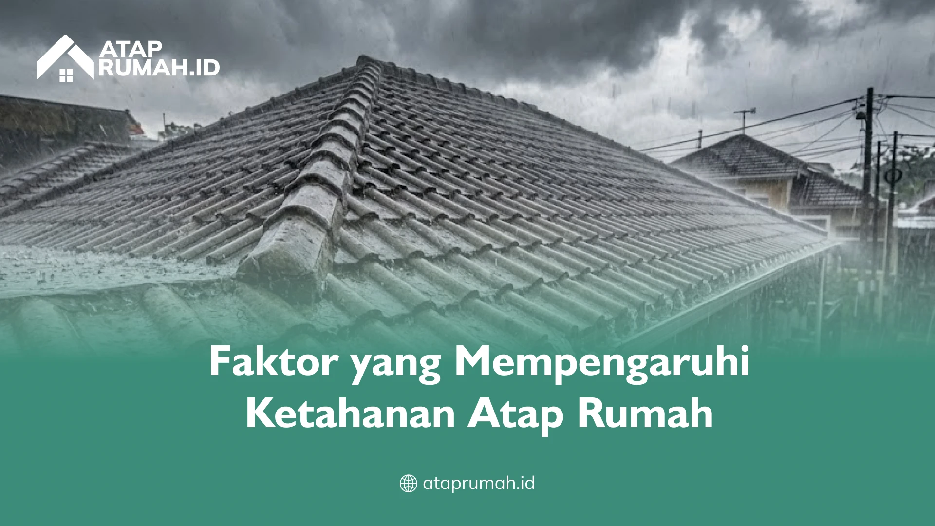 Faktor yang Mempengaruhi Ketahanan Atap Rumah