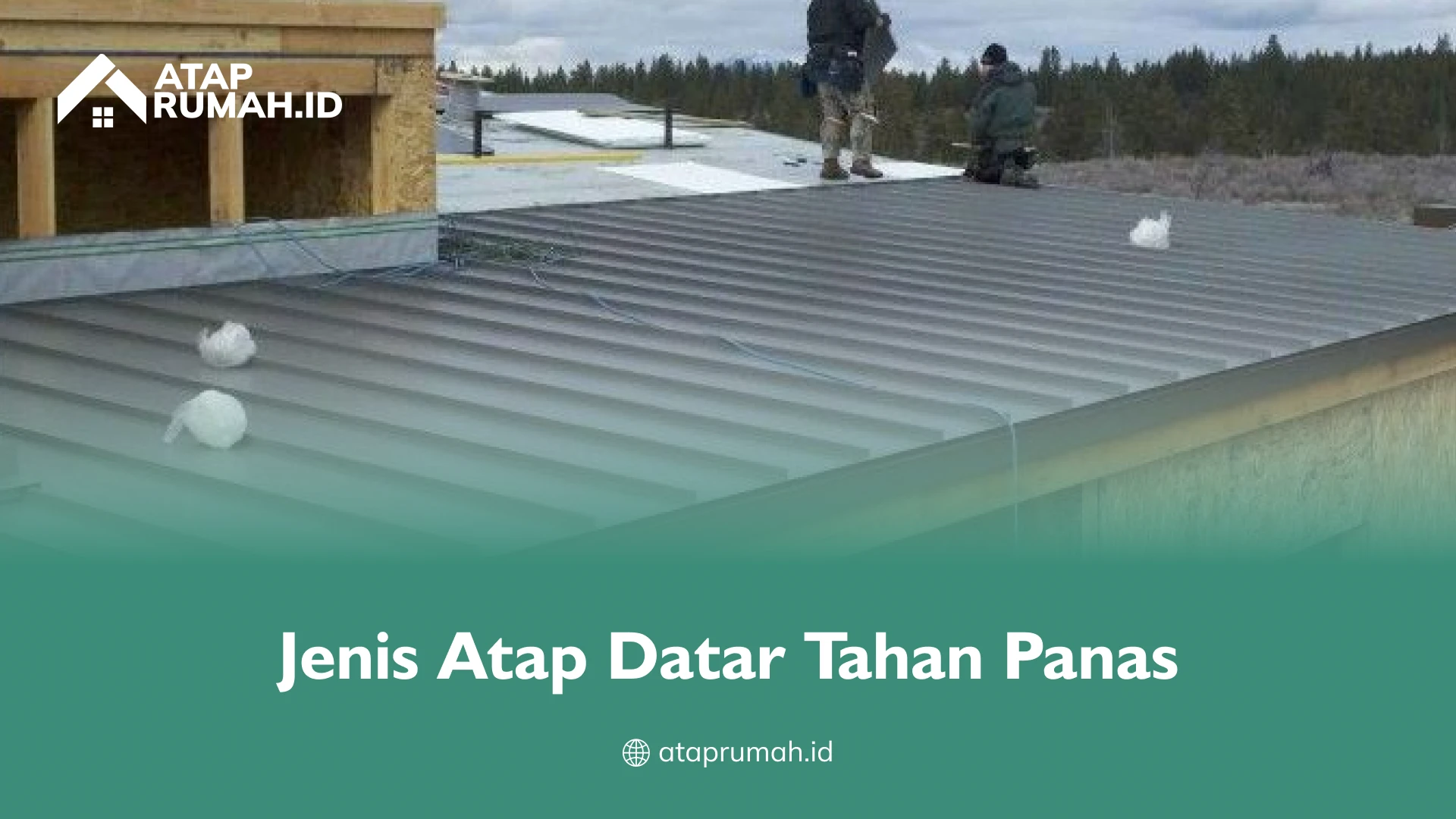 Jenis Atap Datar Tahan Panas