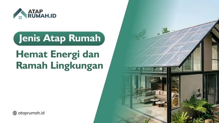 Jenis Atap Rumah Hemat Energi dan Ramah Lingkungan