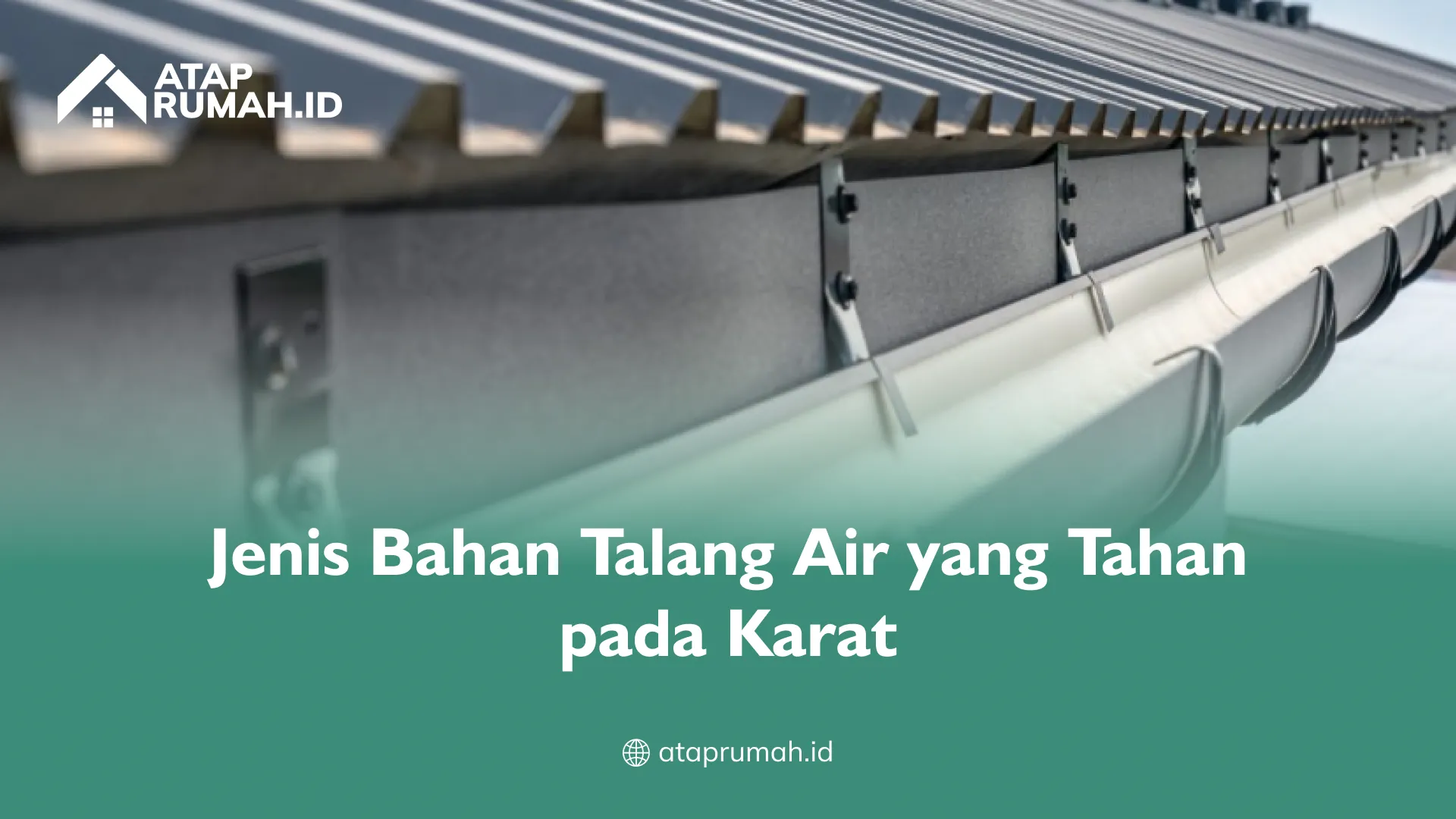 Jenis Bahan Talang Air yang Tahan pada Karat